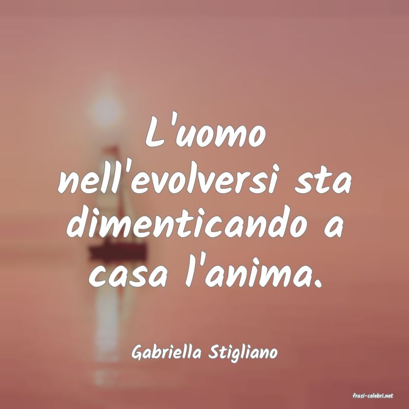 frasi di  Gabriella Stigliano
