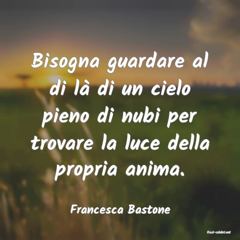 frasi di  Francesca Bastone
