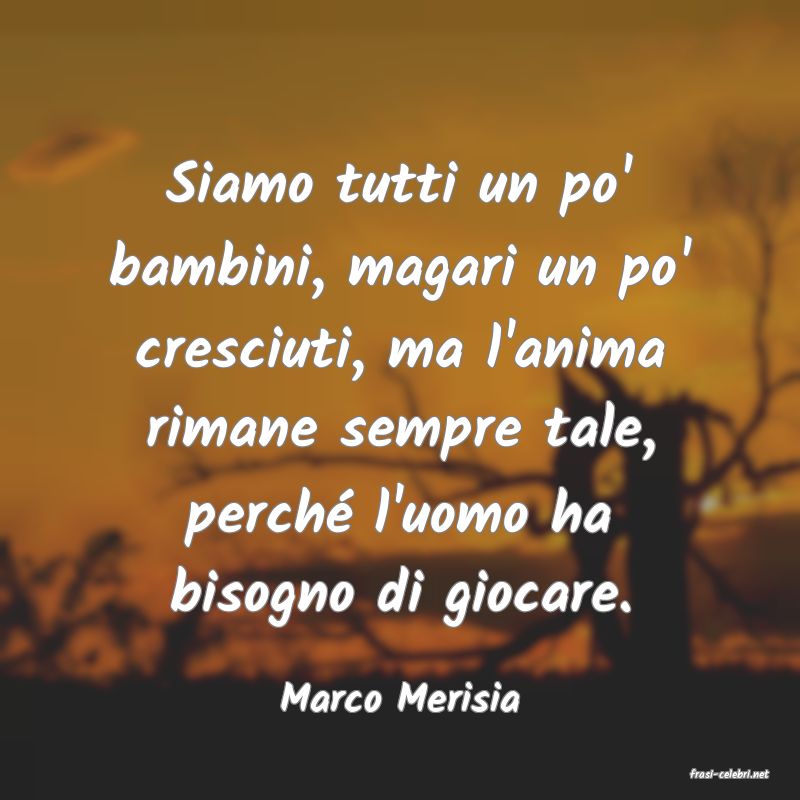 frasi di  Marco Merisia
