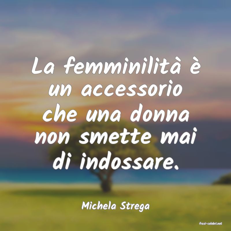 frasi di Michela Strega