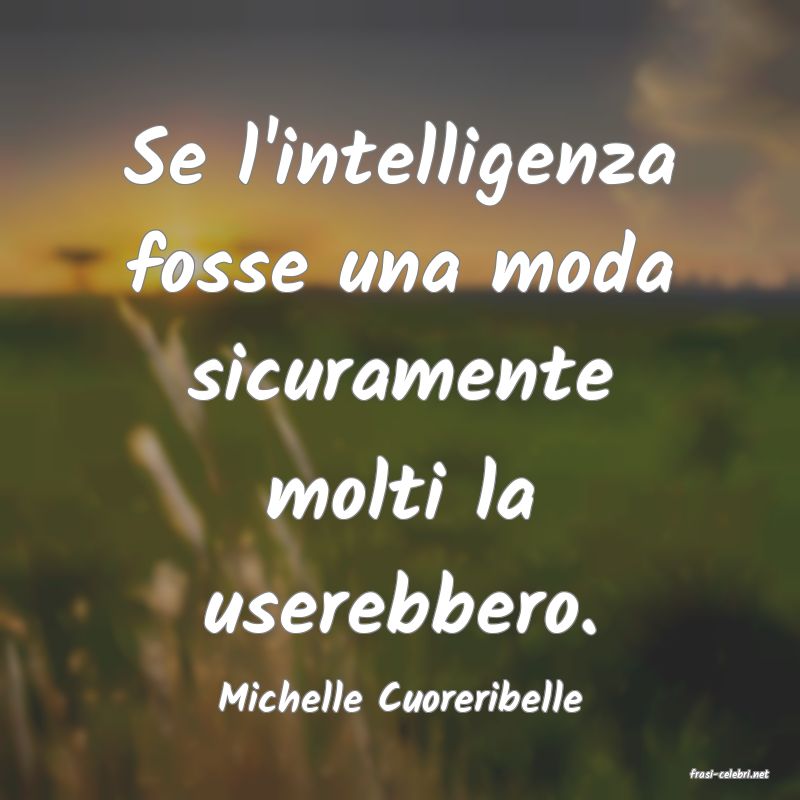 frasi di  Michelle Cuoreribelle
