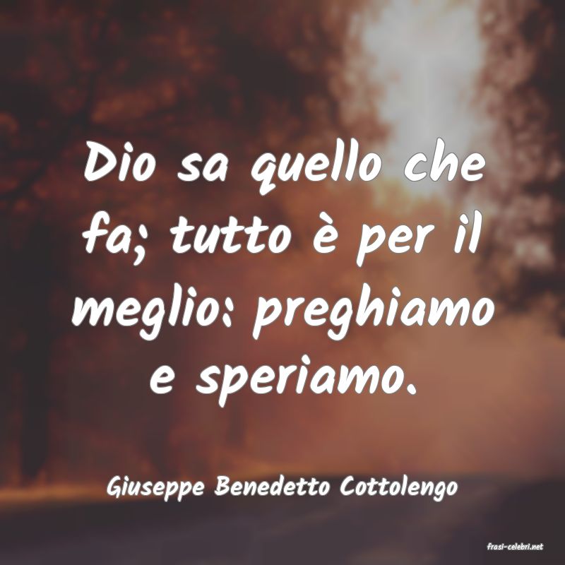 frasi di  Giuseppe Benedetto Cottolengo
