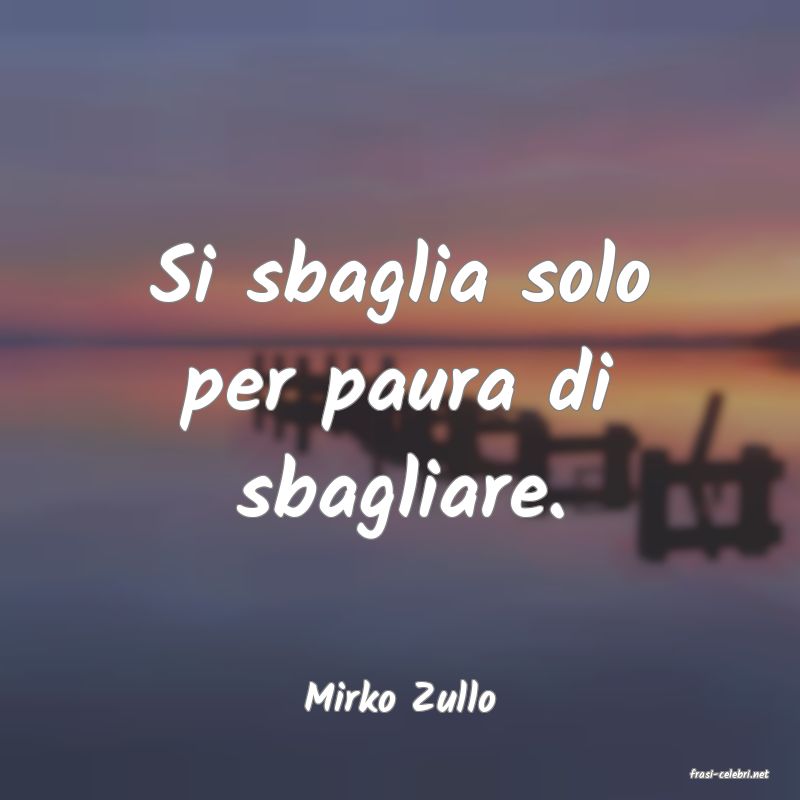 frasi di  Mirko Zullo
