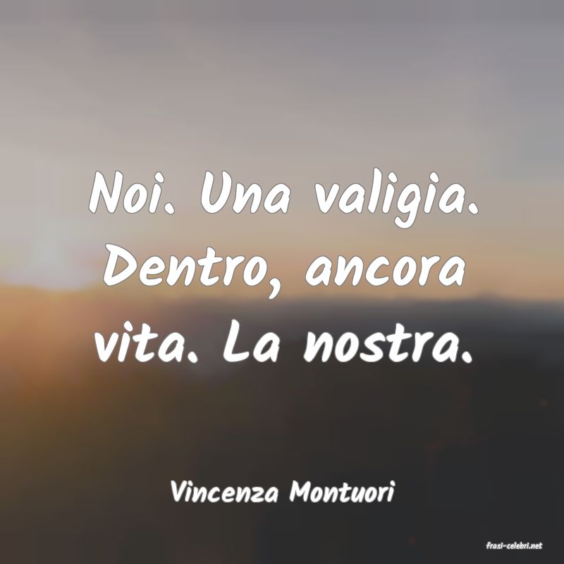 frasi di  Vincenza Montuori
