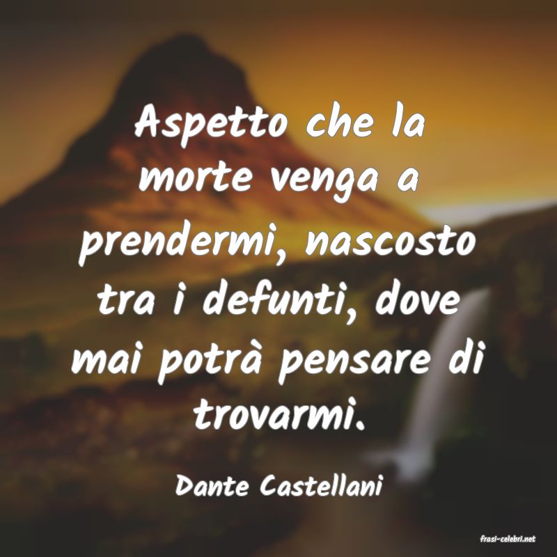 frasi di  Dante Castellani

