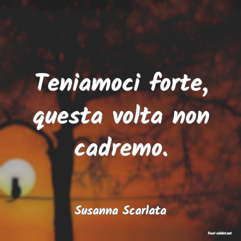 frasi di  Susanna Scarlata

