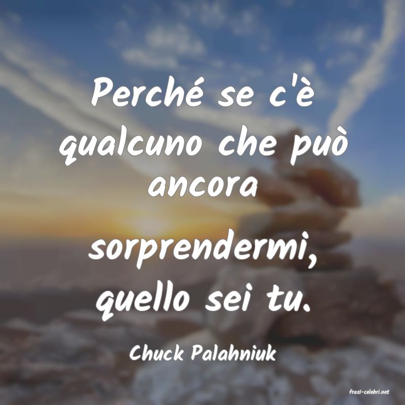 frasi di  Chuck Palahniuk
