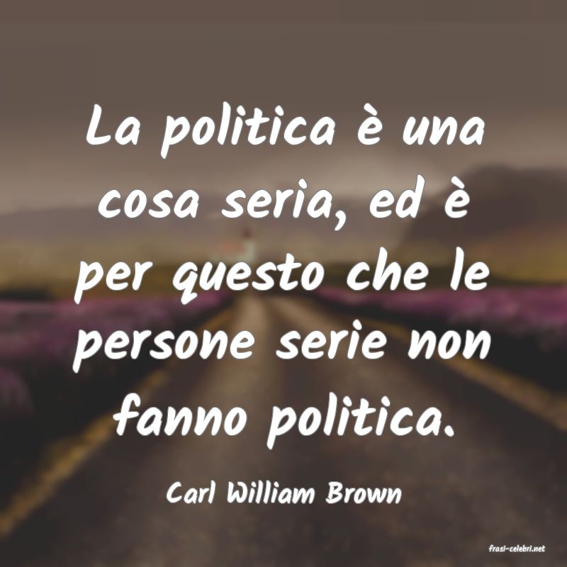 frasi di  Carl William Brown
