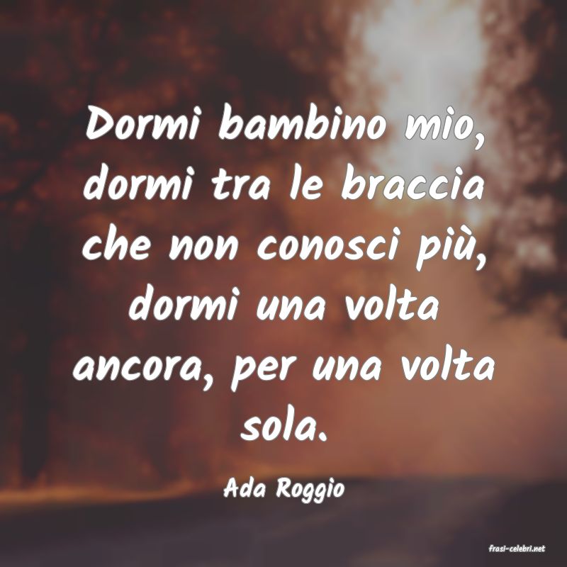frasi di  Ada Roggio
