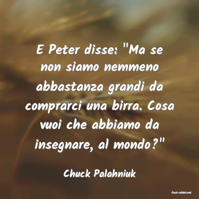 frasi di  Chuck Palahniuk
