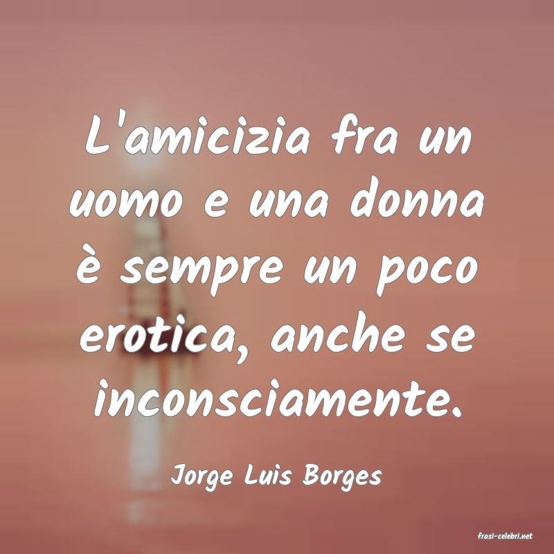 frasi di  Jorge Luis Borges
