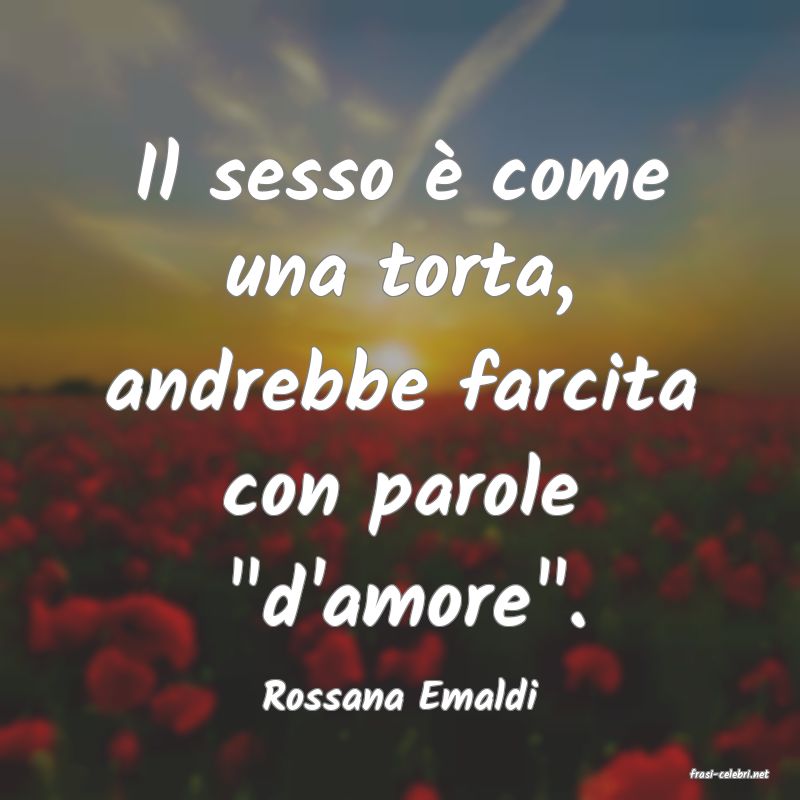 frasi di  Rossana Emaldi
