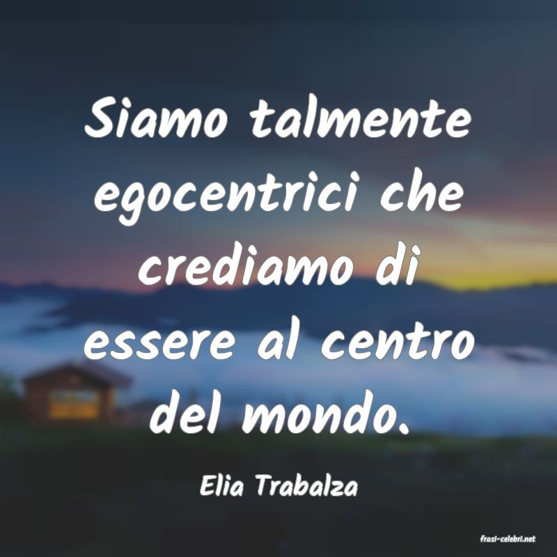 frasi di  Elia Trabalza
