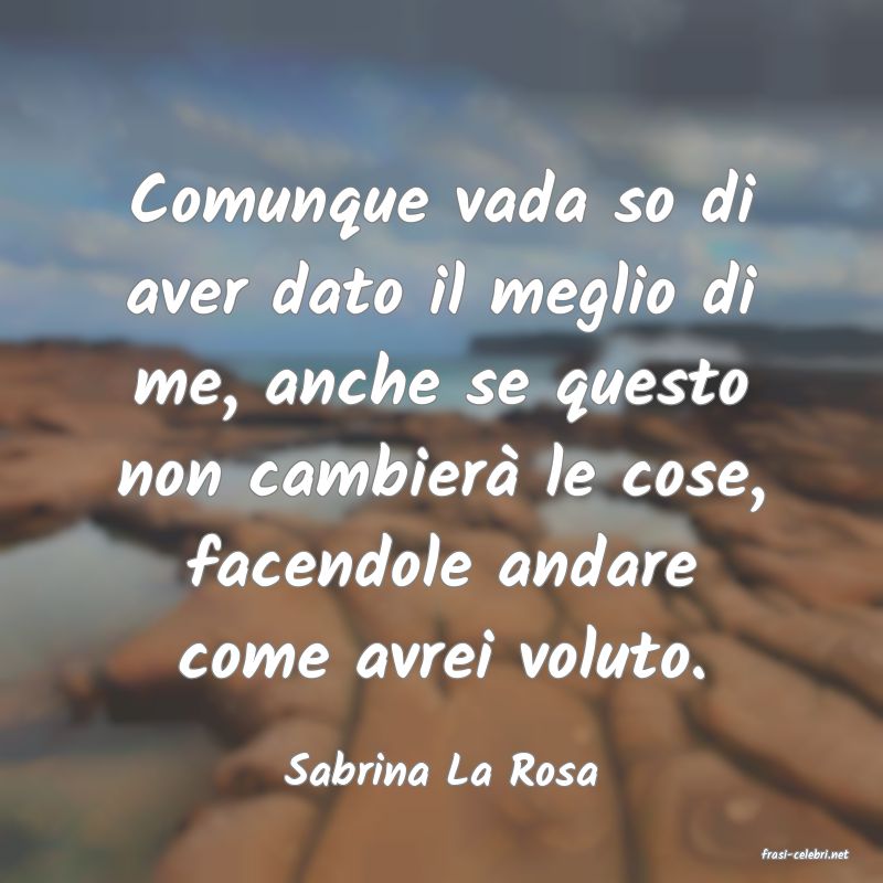 frasi di  Sabrina La Rosa

