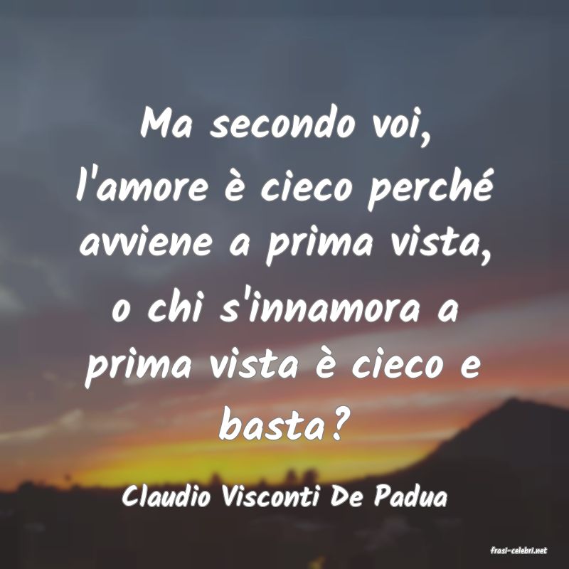 frasi di  Claudio Visconti De Padua
