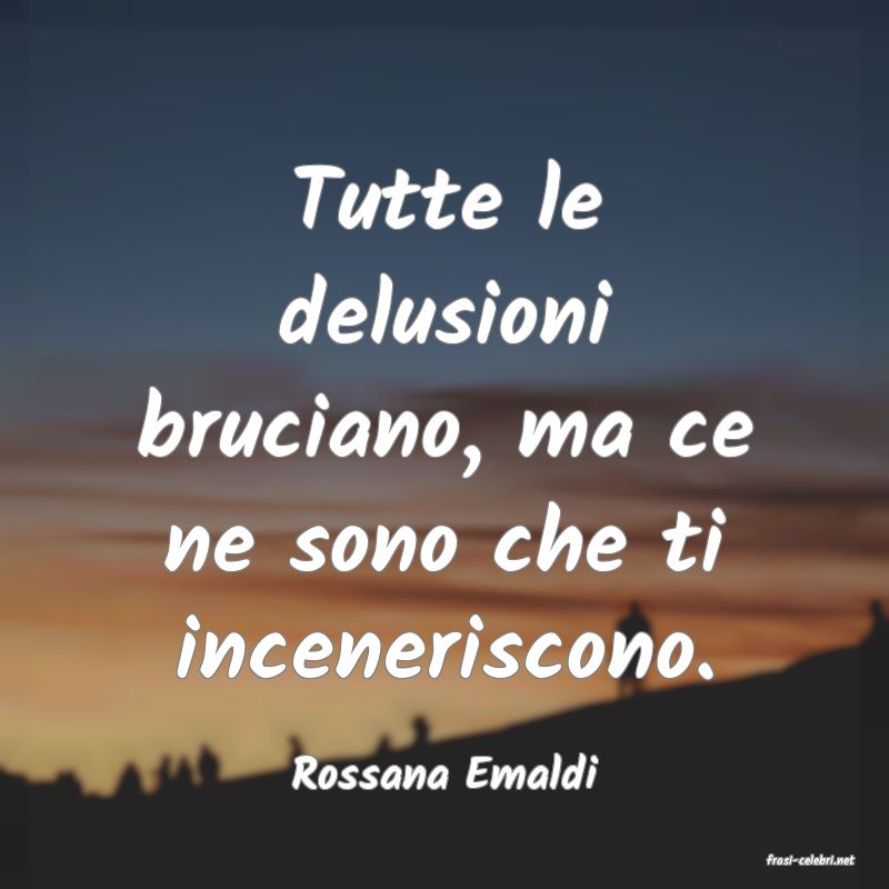 frasi di  Rossana Emaldi
