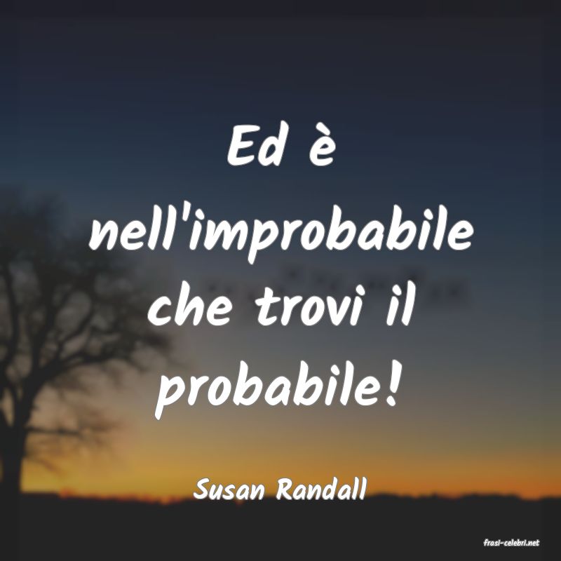 frasi di  Susan Randall
