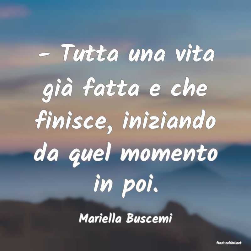 frasi di  Mariella Buscemi
