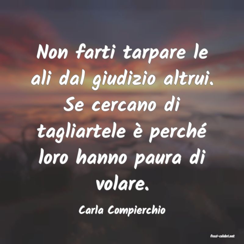 frasi di  Carla Compierchio
