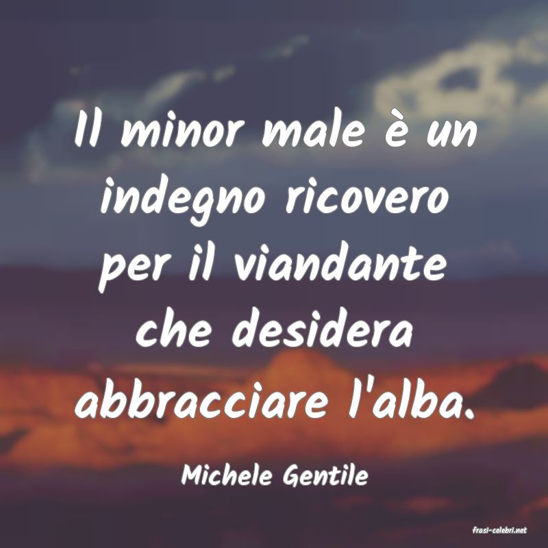 frasi di  Michele Gentile

