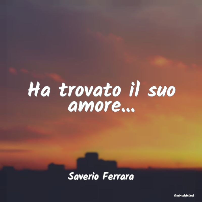 frasi di  Saverio Ferrara
