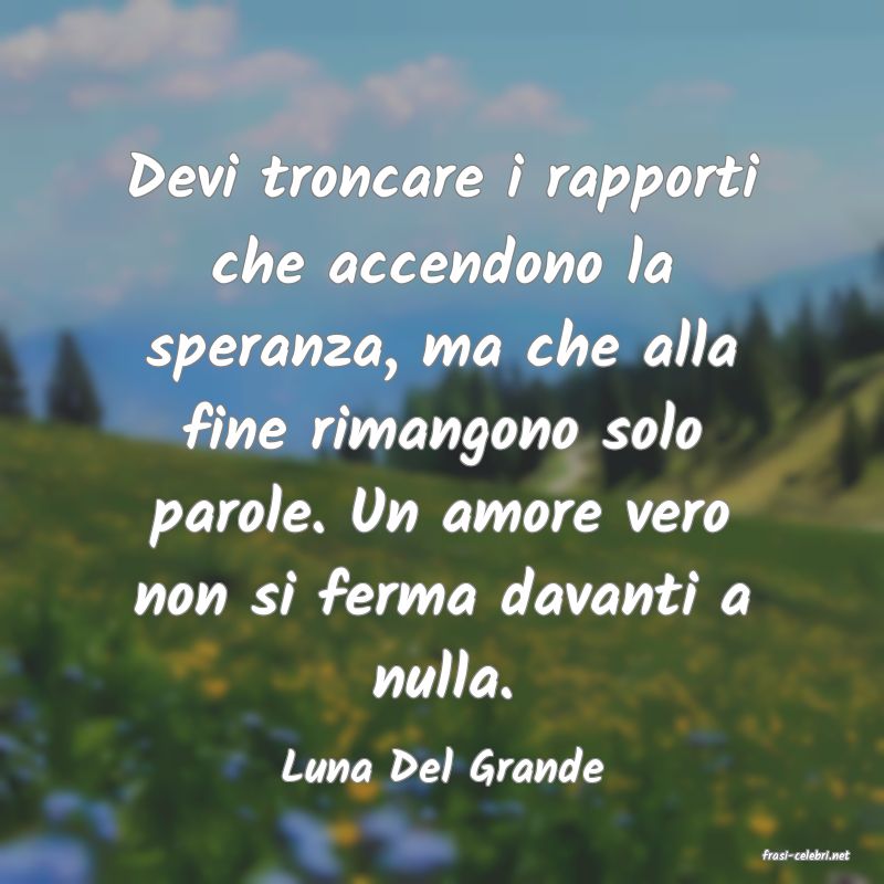 frasi di  Luna Del Grande

