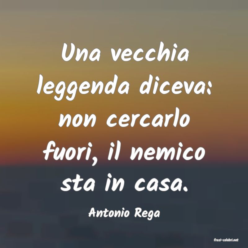 frasi di  Antonio Rega
