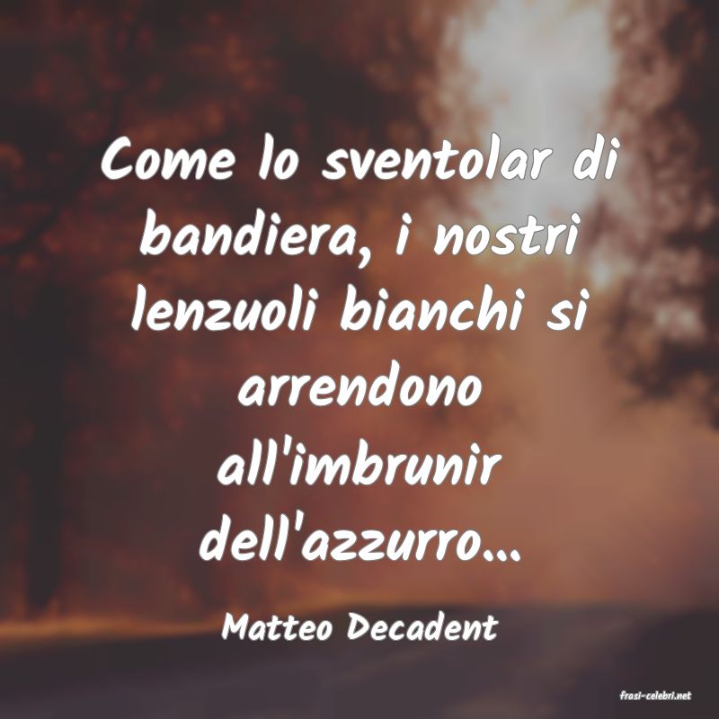 frasi di  Matteo Decadent
