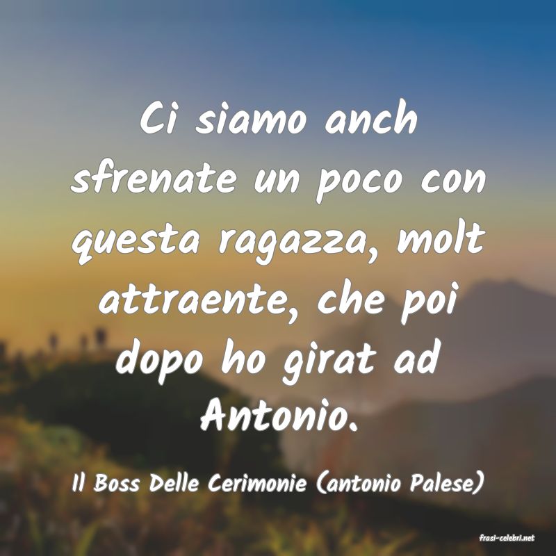 frasi di  Il Boss Delle Cerimonie (antonio Palese)
