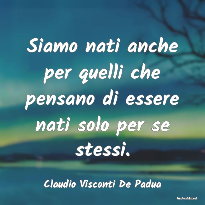 frasi di Claudio Visconti De Padua