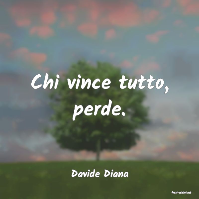 frasi di  Davide Diana
