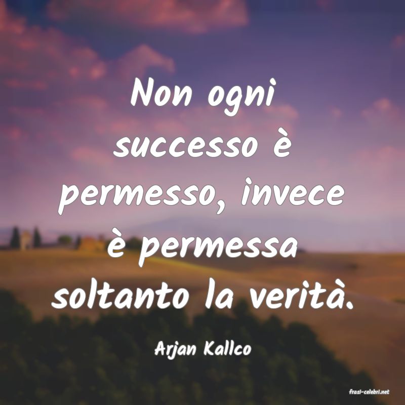 frasi di  Arjan Kallco

