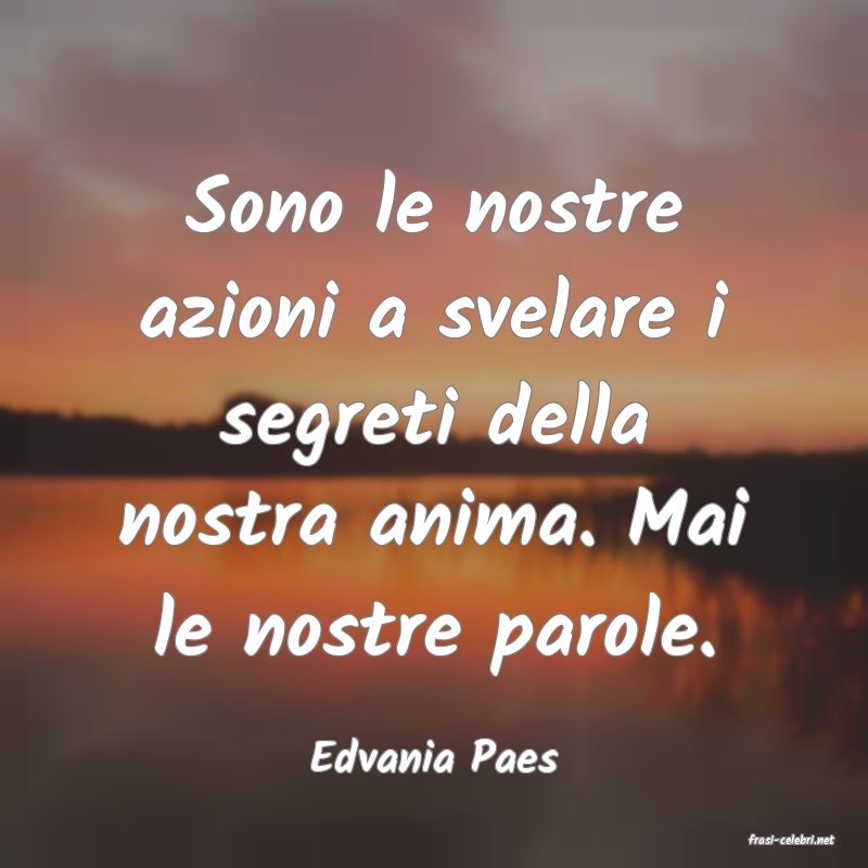 frasi di  Edvania Paes
