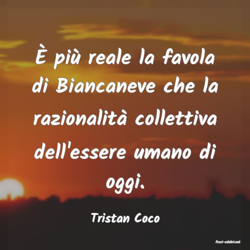 frasi di  Tristan Coco
