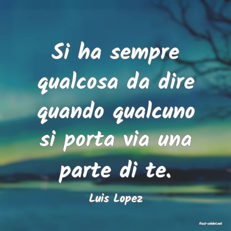 frasi di  Luis Lopez
