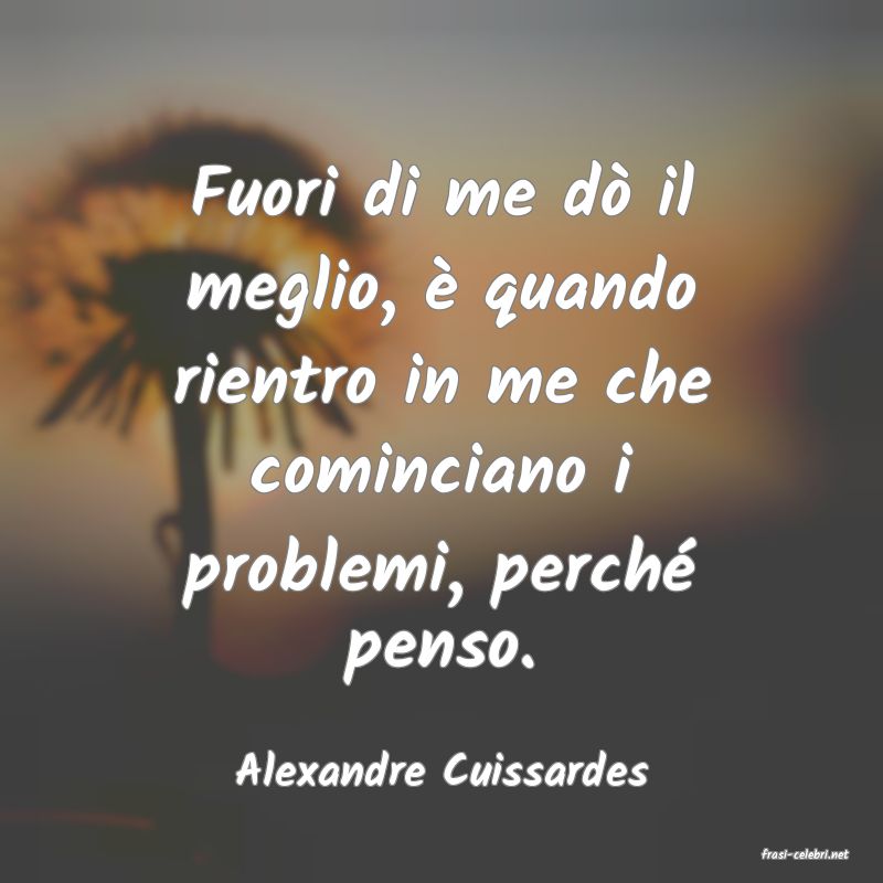 frasi di  Alexandre Cuissardes
