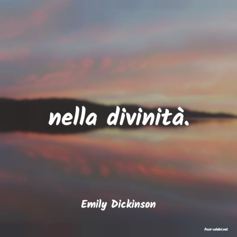 frasi di  Emily Dickinson
