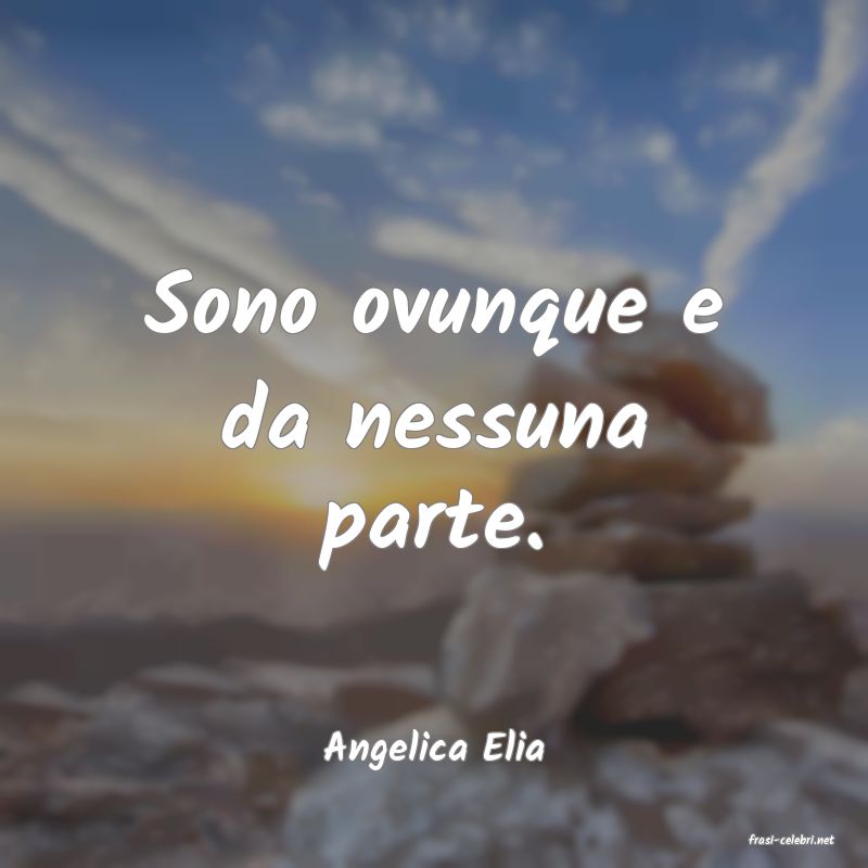 frasi di  Angelica Elia
