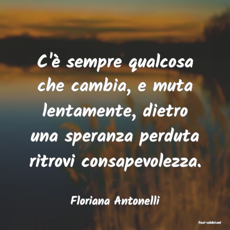 frasi di  Floriana Antonelli
