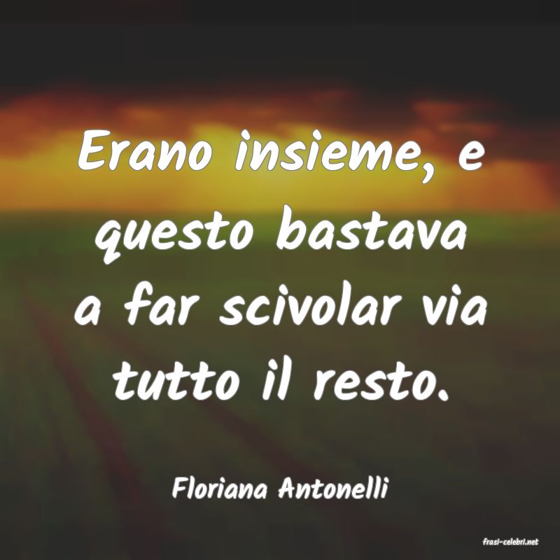 frasi di  Floriana Antonelli
