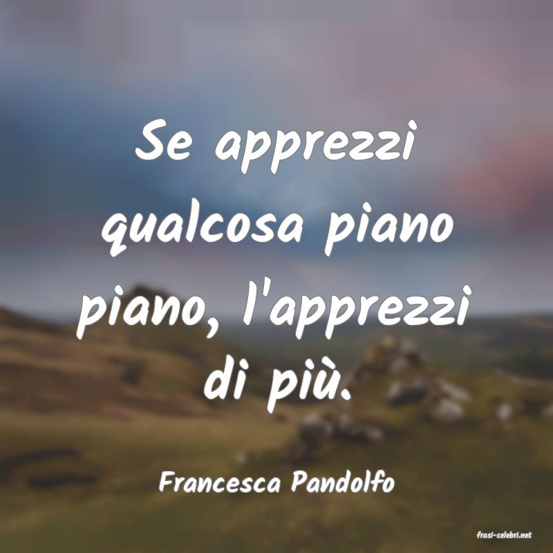 frasi di  Francesca Pandolfo
