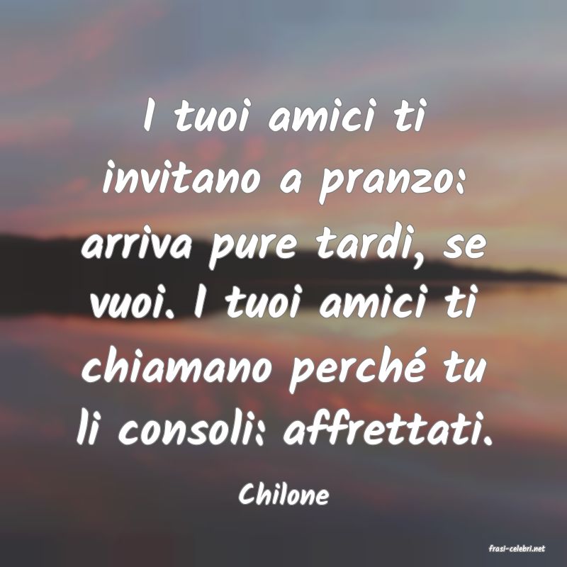 frasi di  Chilone
