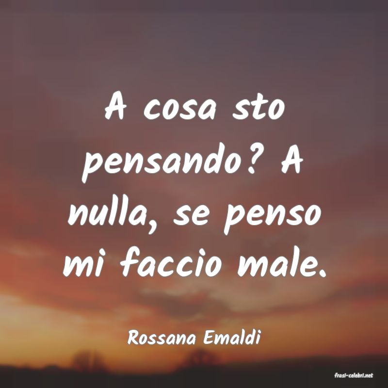 frasi di  Rossana Emaldi
