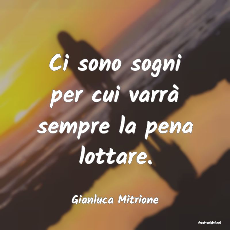 frasi di  Gianluca Mitrione
