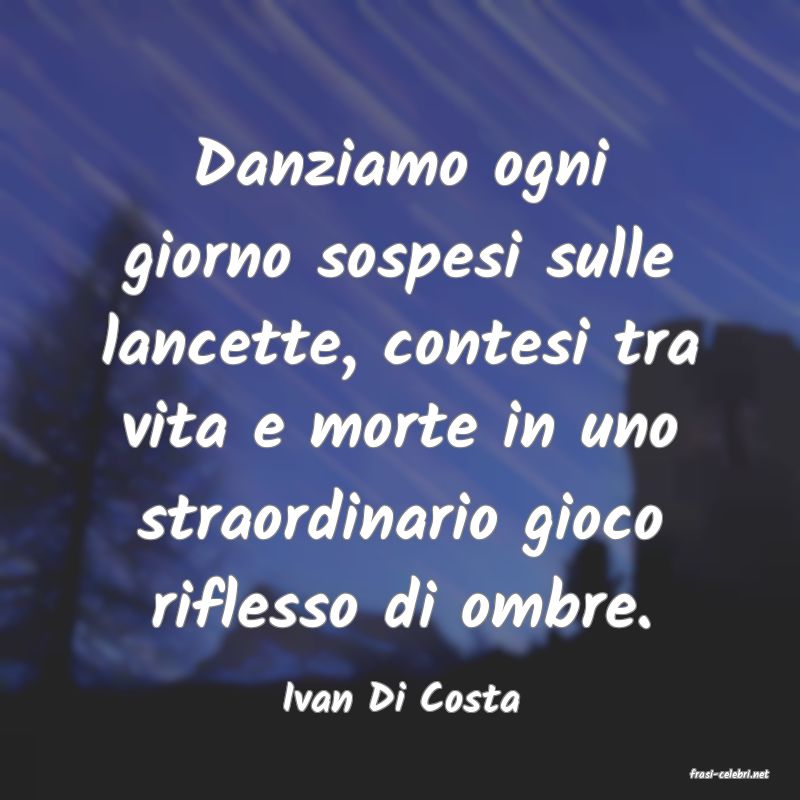 frasi di  Ivan Di Costa
