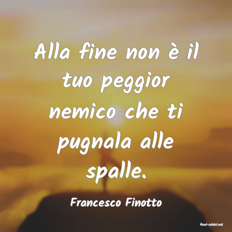 frasi di  Francesco Finotto
