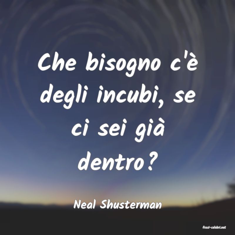 frasi di  Neal Shusterman
