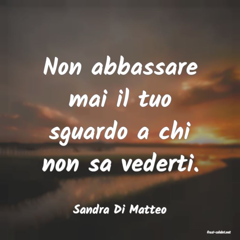 frasi di  Sandra Di Matteo
