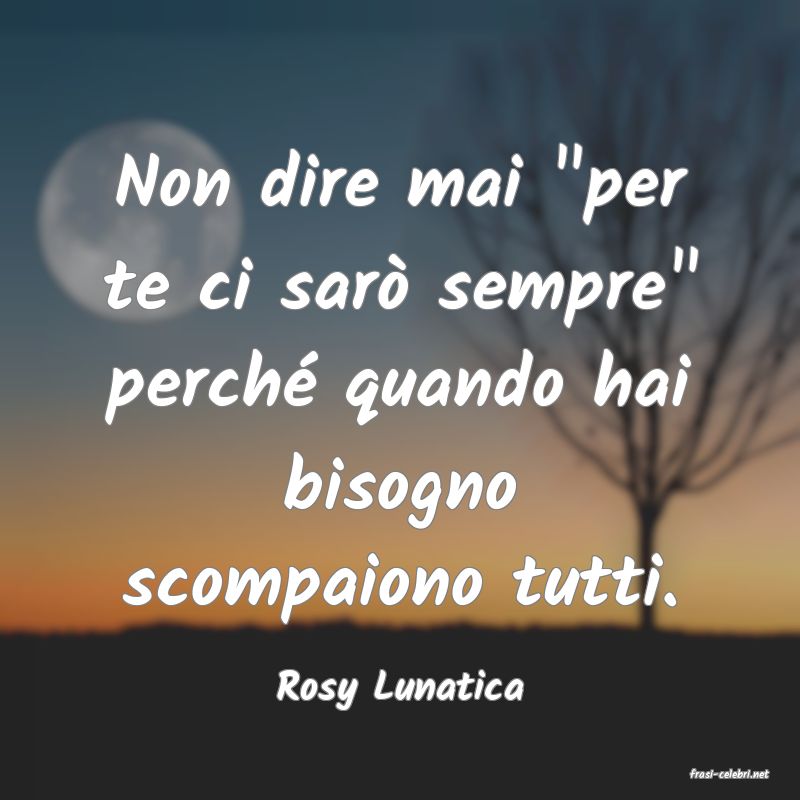 frasi di  Rosy Lunatica
