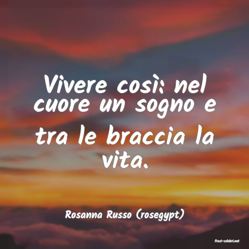 frasi di  Rosanna Russo (rosegypt)
